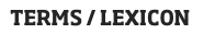 TERMS / LEXICON